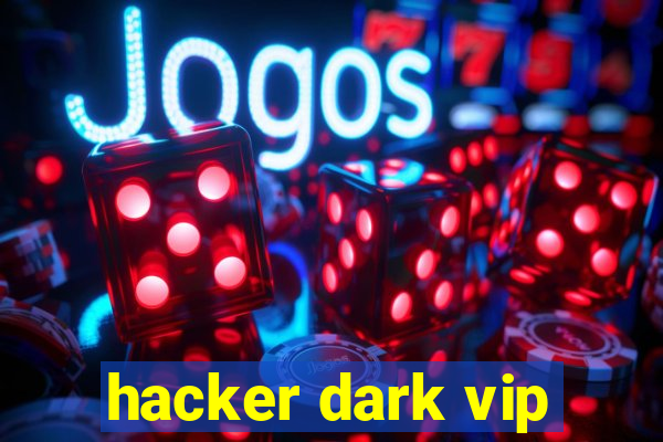 hacker dark vip